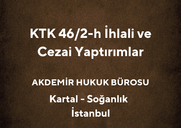 KTK 46/2-h Maddesi: Tek Yönlü Yollarda Ters İstikamette Araç Kullanma
